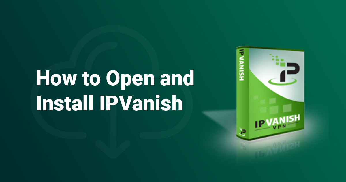 Download und Installation von IPVanish in 2024