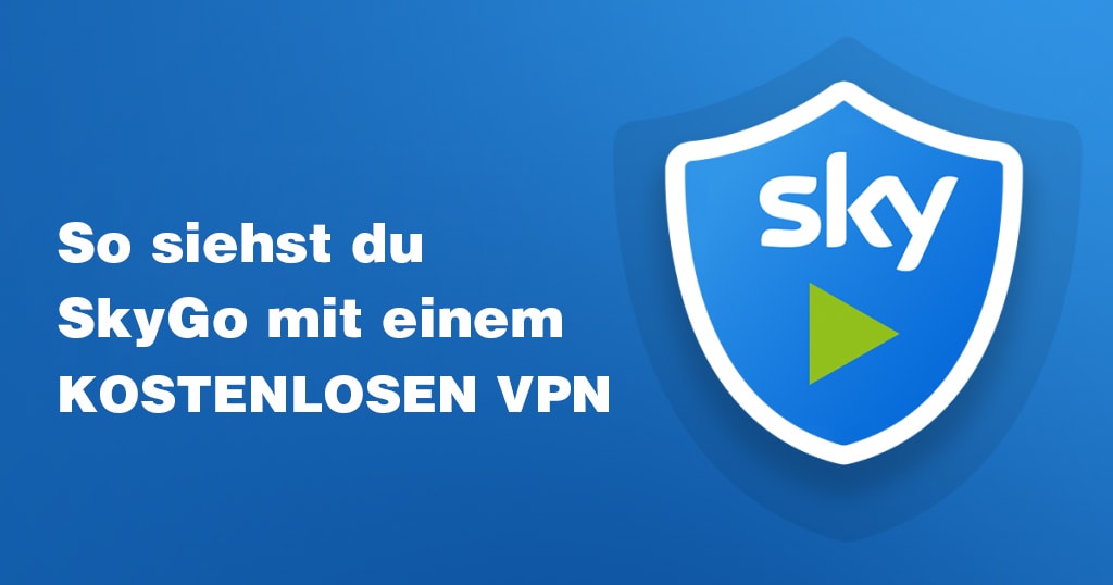 Sky Go mit einem gratis VPN aus Deutschland schauen (2023)