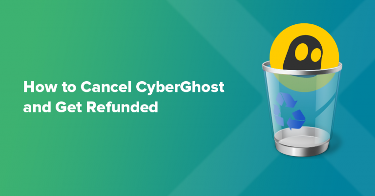 Cancel CyberGhost and Get A Refund