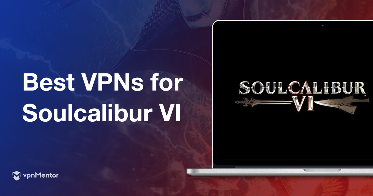 Die besten & schnellsten VPNs zum Soulcalibur VI zocken