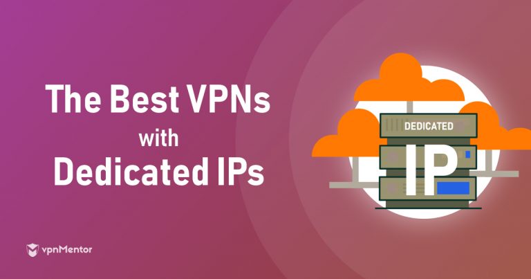 The Best VPNs with Dedicated IPs