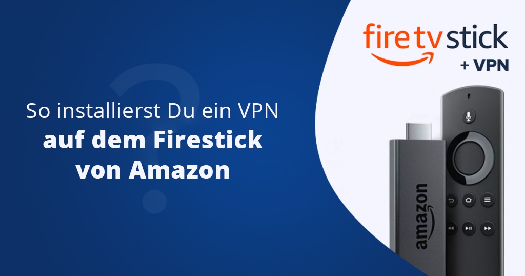 VPN auf Amazon Fire TV Stick installieren & Gratis-VPNs