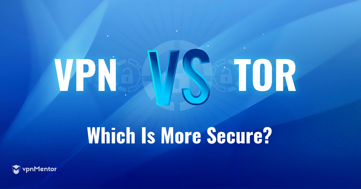 Tor gegen VPN: Was ist 2023 sicherer und privater?