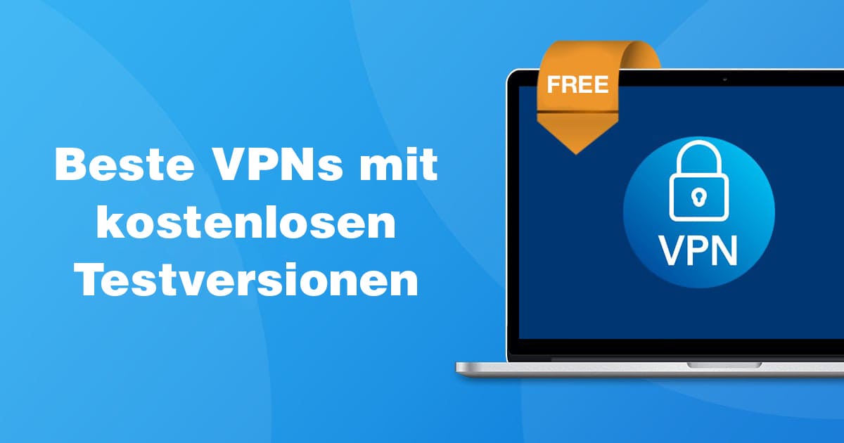 10 beste 7+ Tage kostenlose VPN-Testversionen 2024