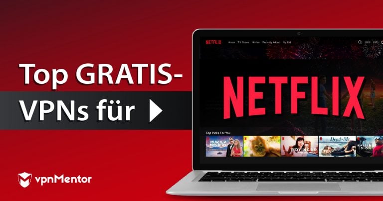 Die 6 besten kostenlosen VPNs für Netflix (getestet 2024)